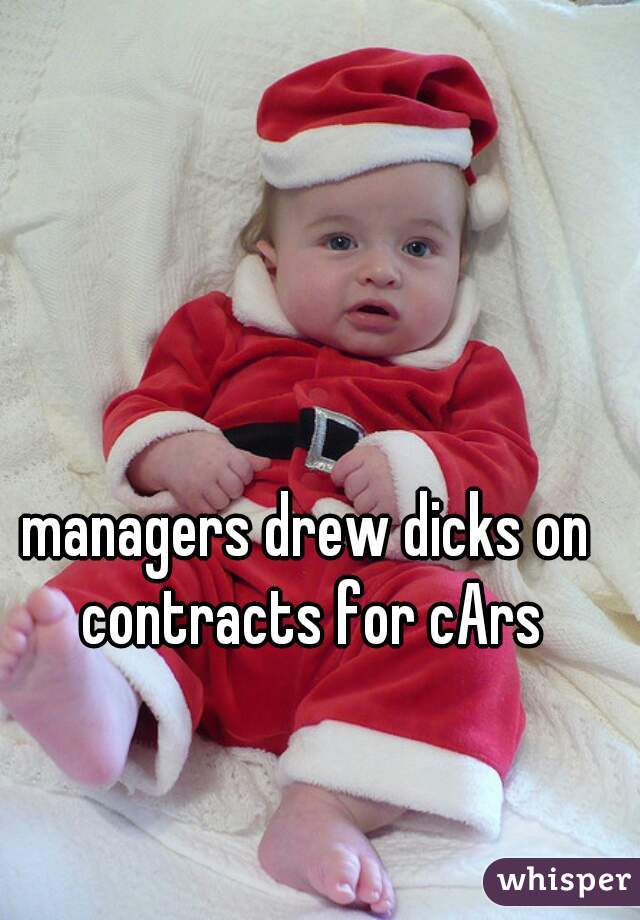 managers drew dicks on contracts for cArs
