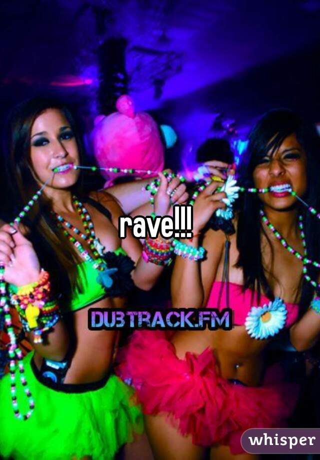 rave!!! 