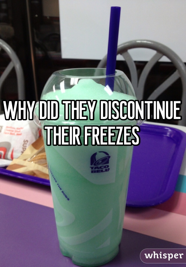 WHY DID THEY DISCONTINUE THEIR FREEZES