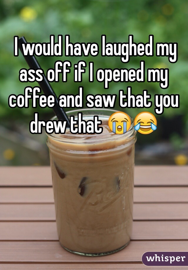  I would have laughed my ass off if I opened my coffee and saw that you drew that 😭😂