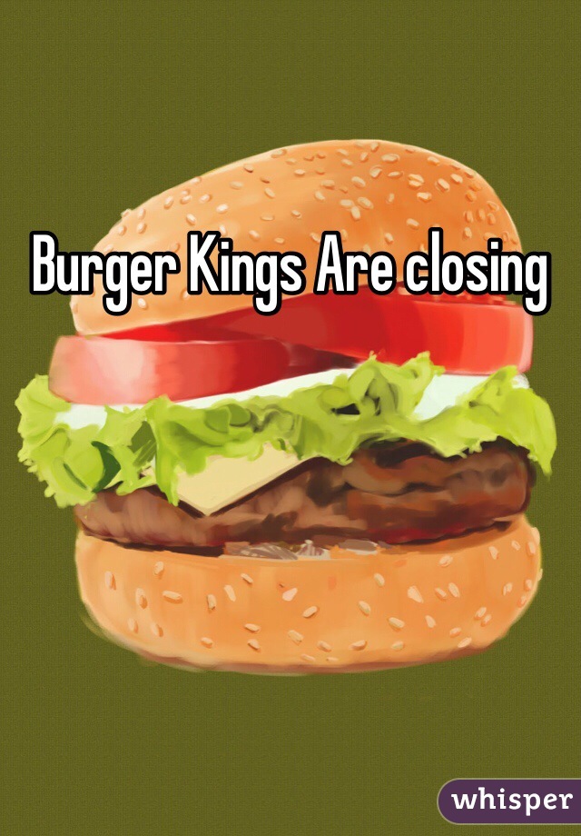 Burger Kings Are closing