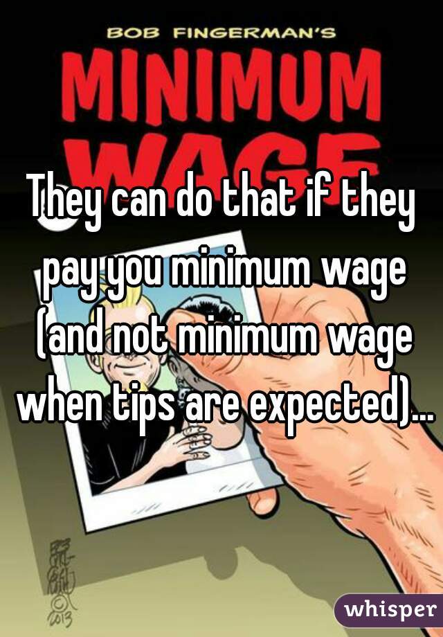 They can do that if they pay you minimum wage (and not minimum wage when tips are expected)...