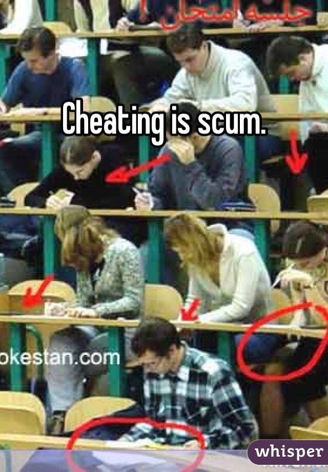 Cheating is scum.