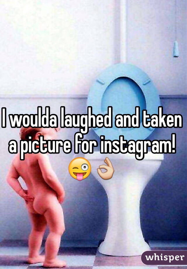 I woulda laughed and taken a picture for instagram! 😜👌
