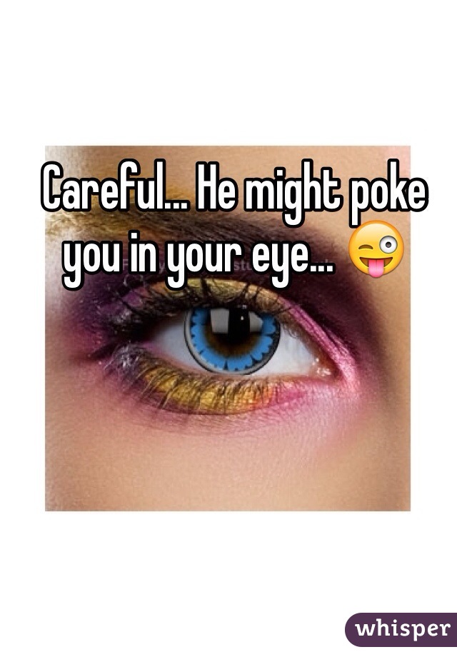 Careful... He might poke you in your eye... 😜