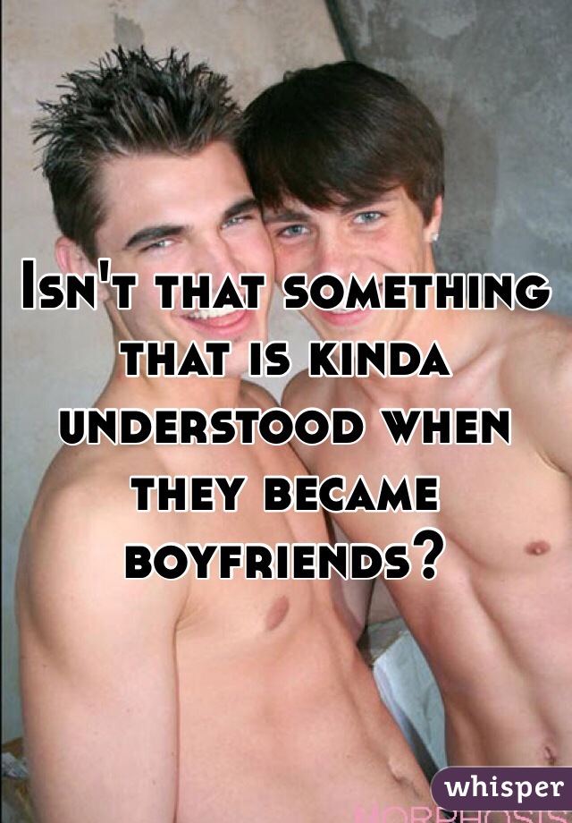 Isn't that something that is kinda understood when they became boyfriends?