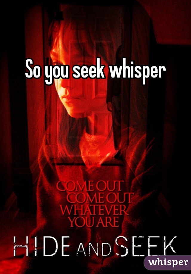 So you seek whisper