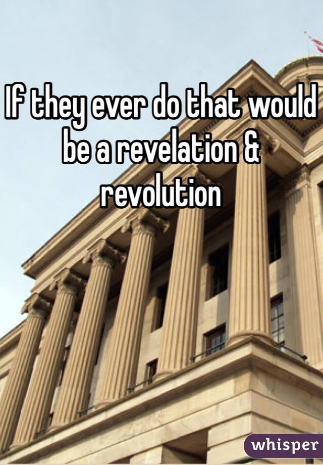 If they ever do that would be a revelation & revolution