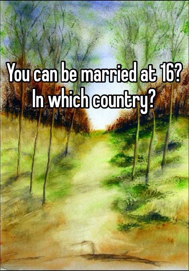 you-can-be-married-at-16-in-which-country