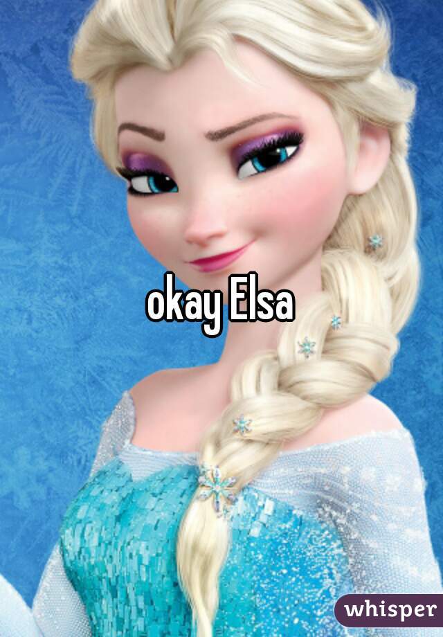 okay Elsa