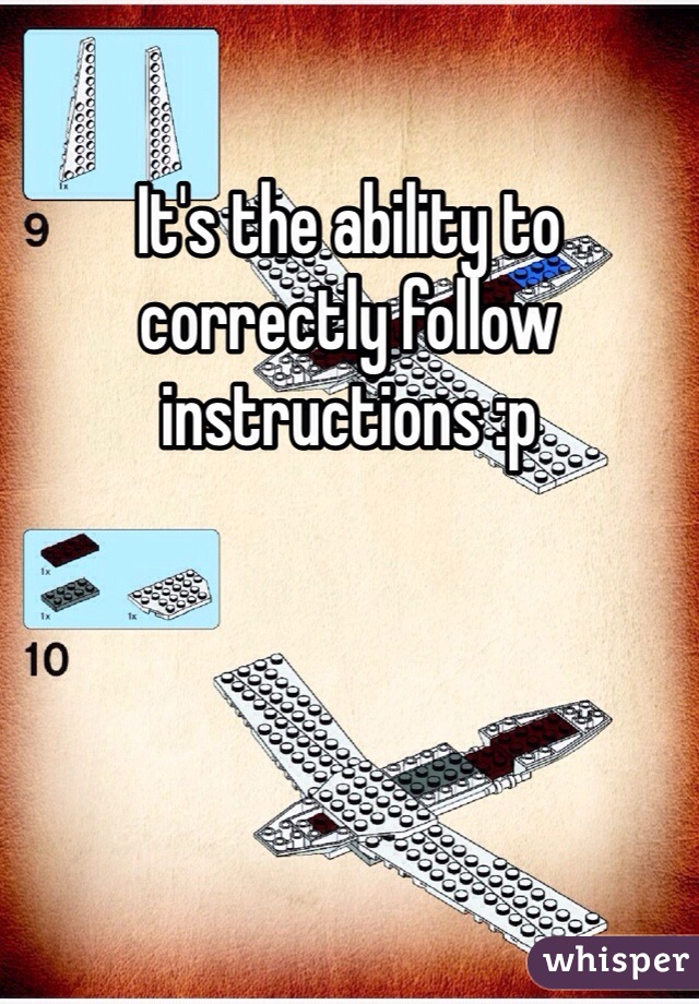 It's the ability to correctly follow instructions :p