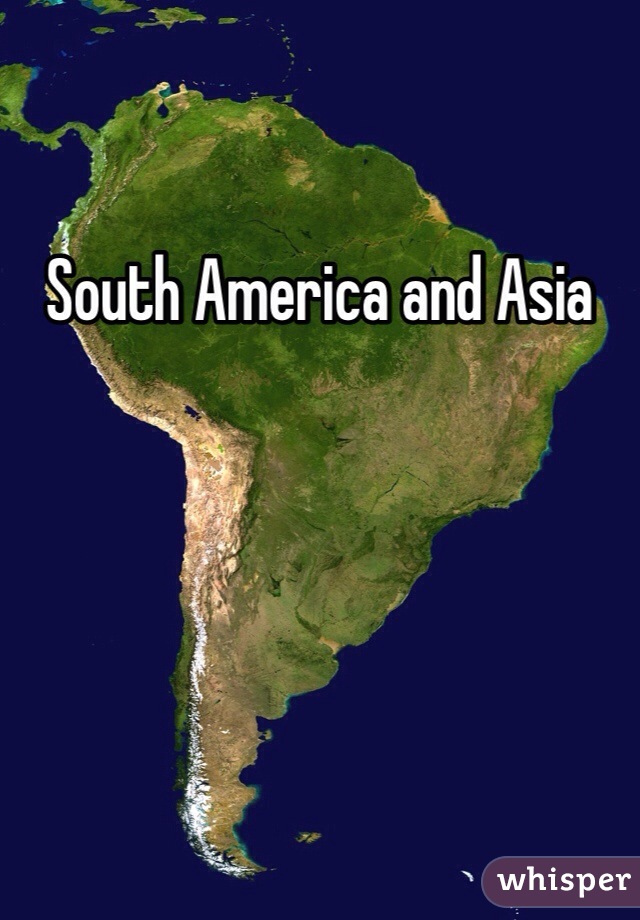 South America and Asia 