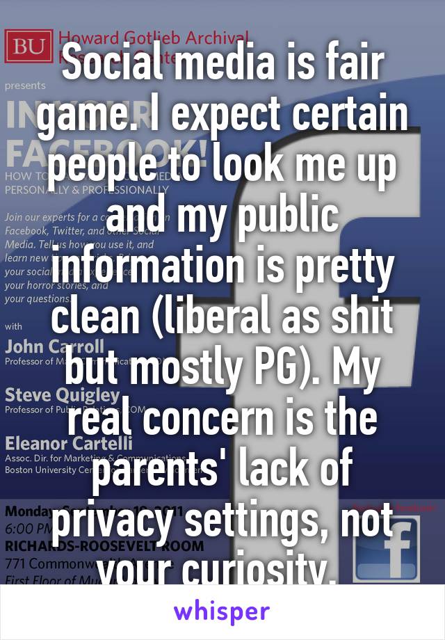 Social media is fair game. I expect certain people to look me up and my public information is pretty clean (liberal as shit but mostly PG). My real concern is the parents' lack of privacy settings, not your curiosity. 