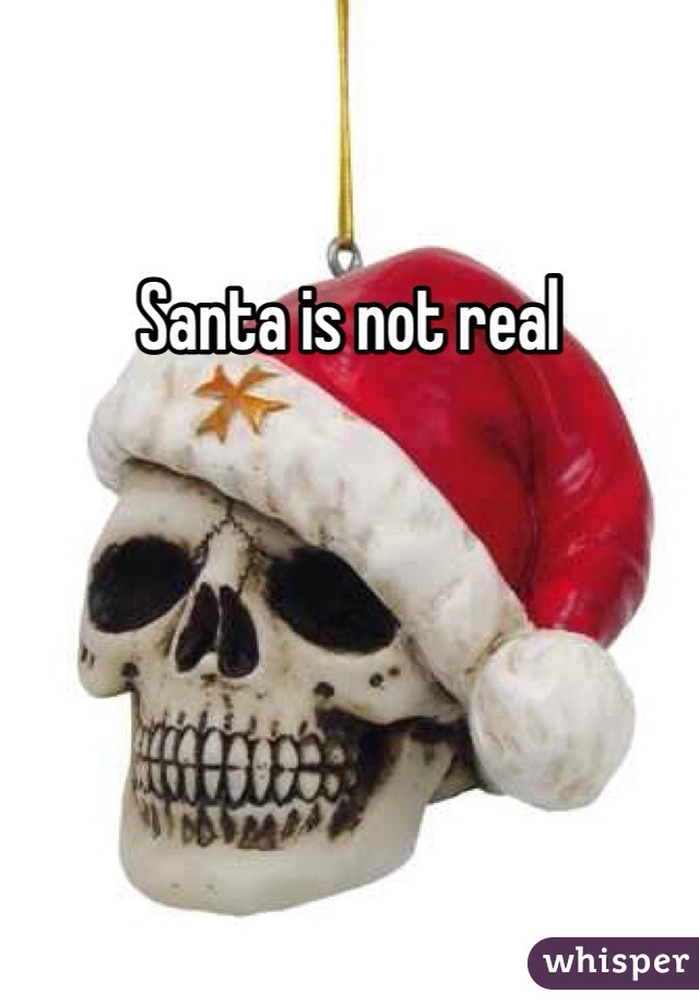 Santa is not real