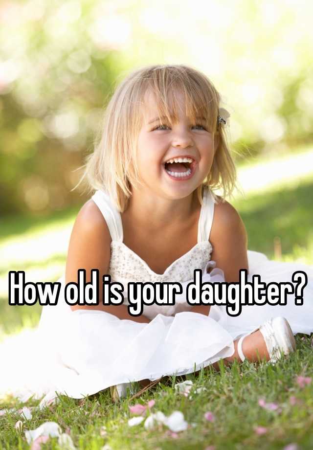 how-old-is-your-daughter