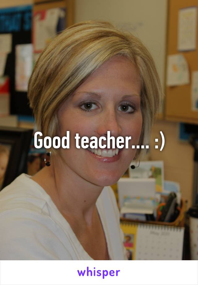 Good teacher.... :)