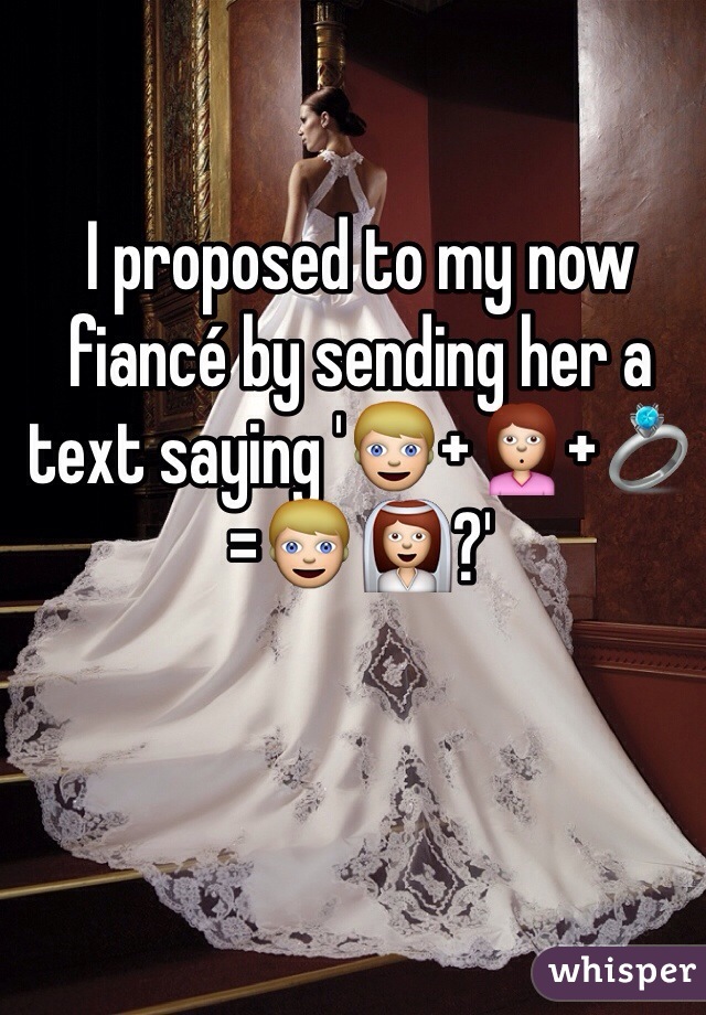 I proposed to my now fiancé by sending her a text saying '👱+🙎+💍=👱👰?'