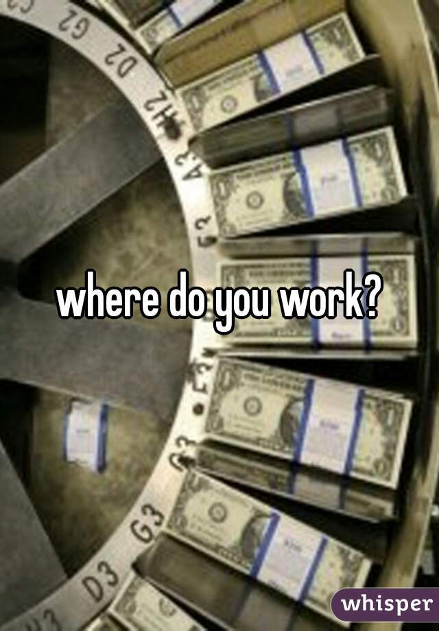 where do you work?