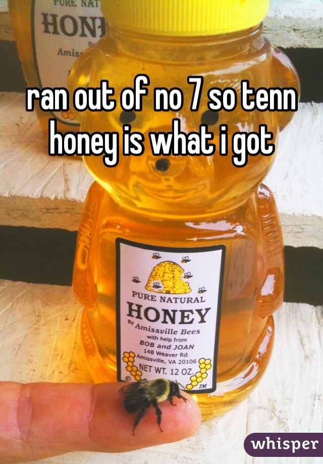 ran out of no 7 so tenn honey is what i got 
