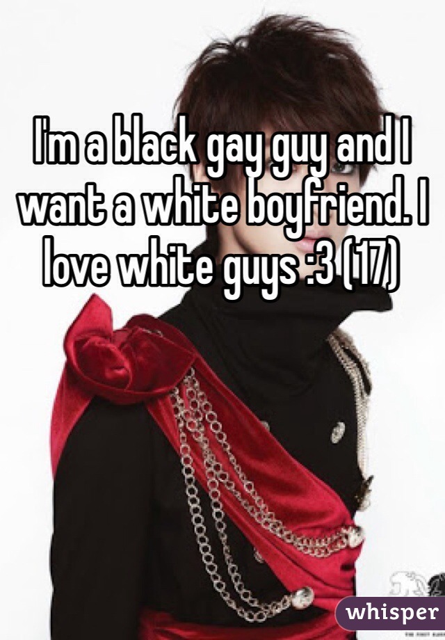 I'm a black gay guy and I want a white boyfriend. I love white guys :3 (17)