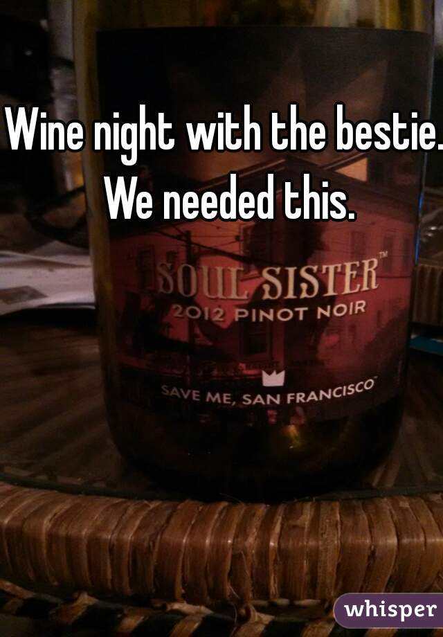 Wine night with the bestie. We needed this.