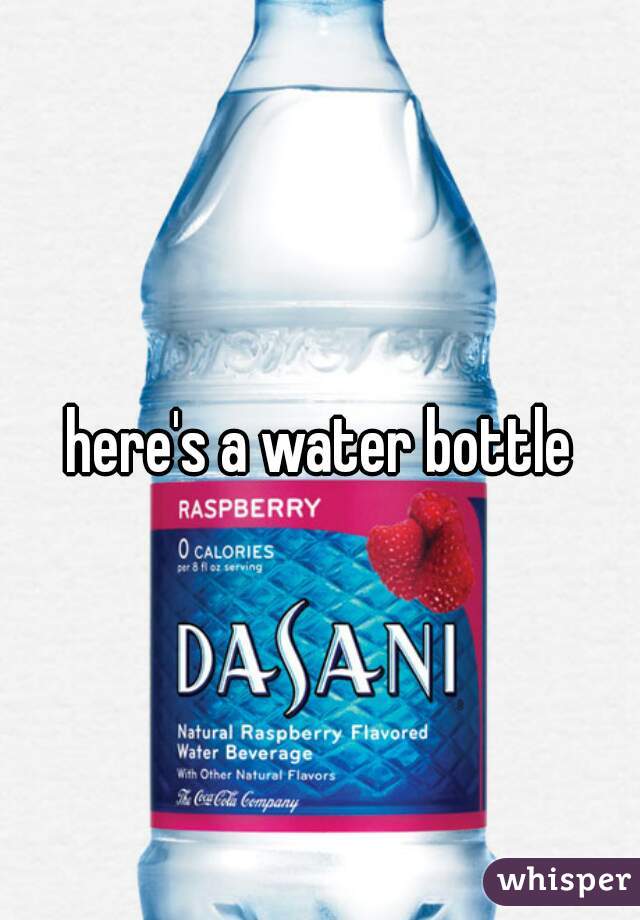 here's a water bottle