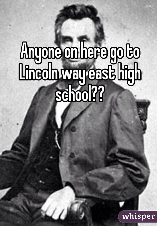 Anyone on here go to Lincoln way east high school??