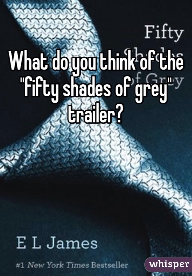 What do you think of the "fifty shades of grey" trailer? 