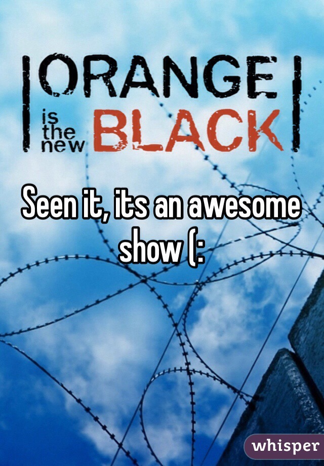 Seen it, its an awesome show (: