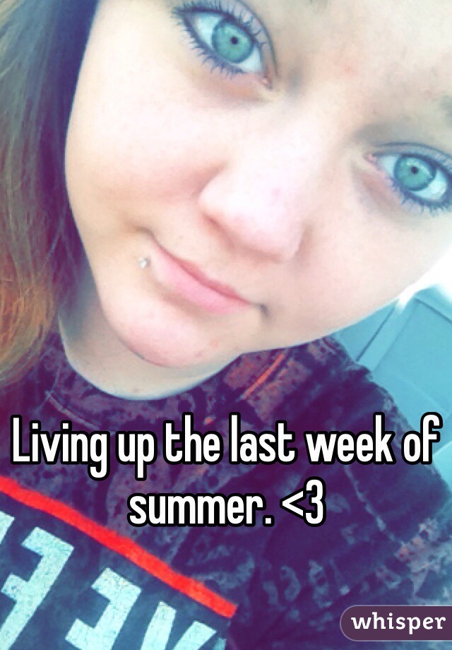 Living up the last week of summer. <3