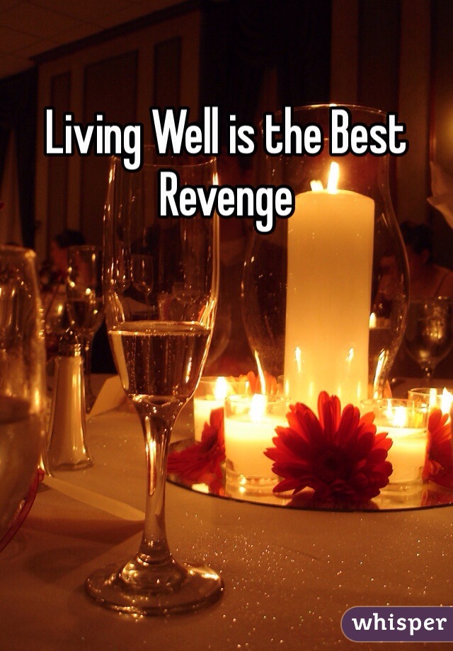 Living Well is the Best Revenge