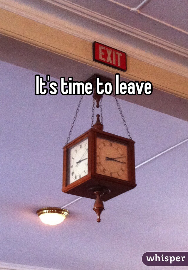 It's time to leave