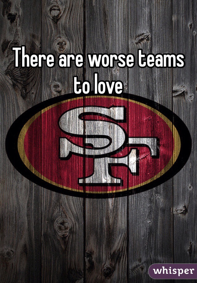 There are worse teams to love