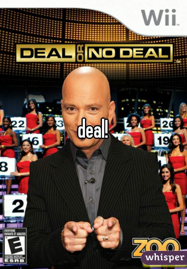 deal!