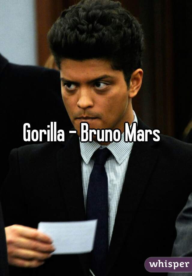 Gorilla - Bruno Mars  