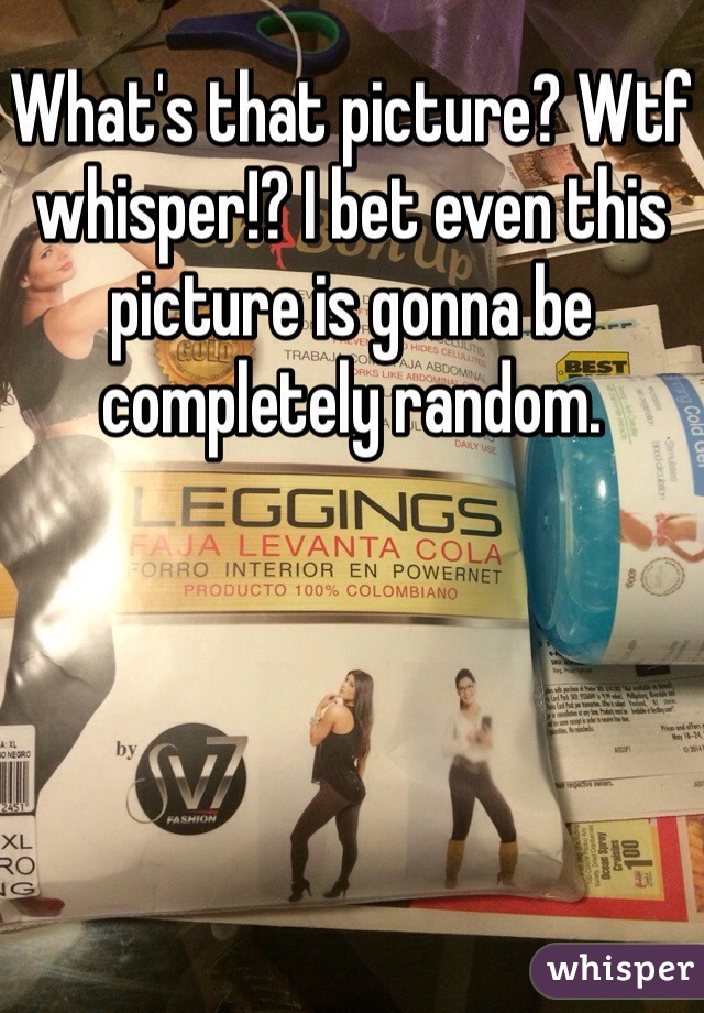 What's that picture? Wtf whisper!? I bet even this picture is gonna be completely random.