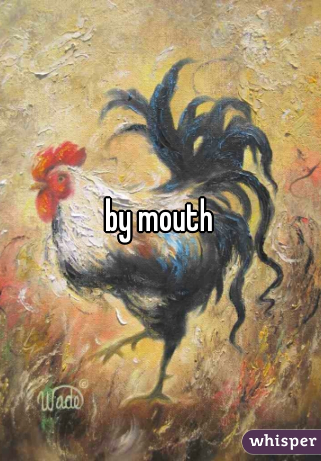 by mouth