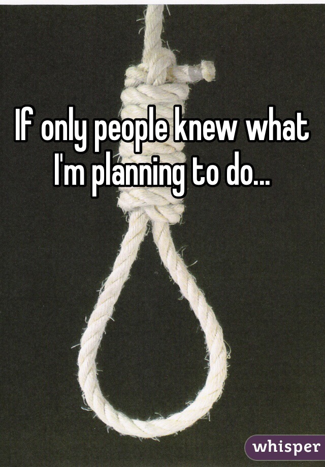 If only people knew what I'm planning to do...