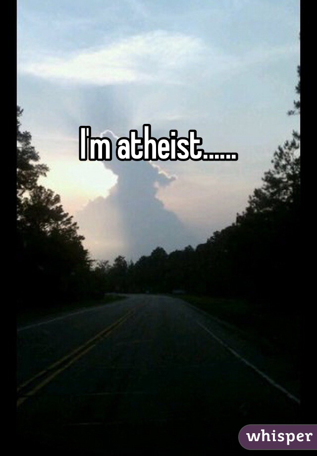 I'm atheist......