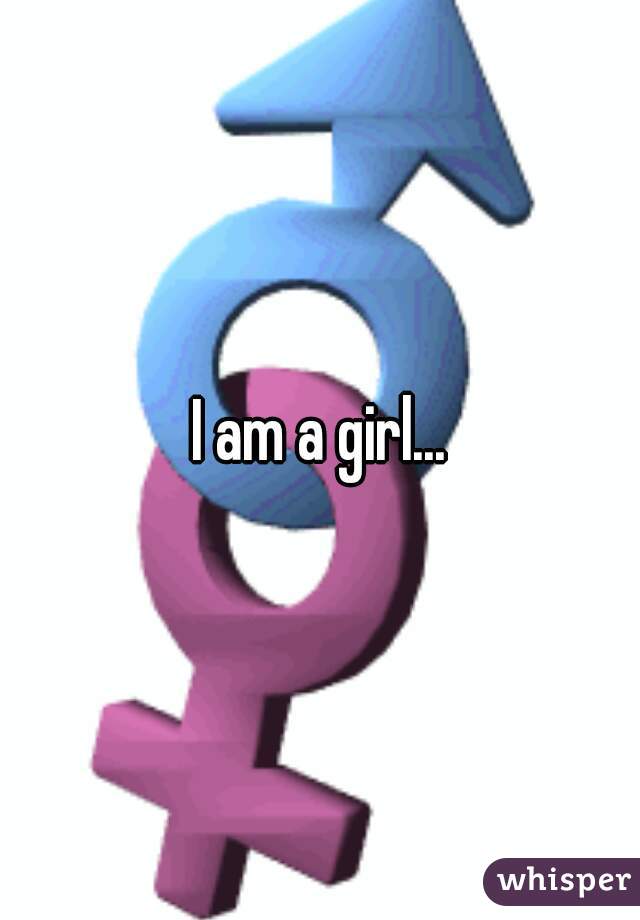 I am a girl...