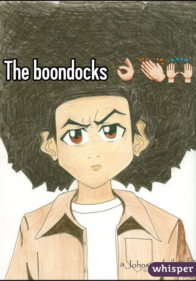 The boondocks 👌👏🙌