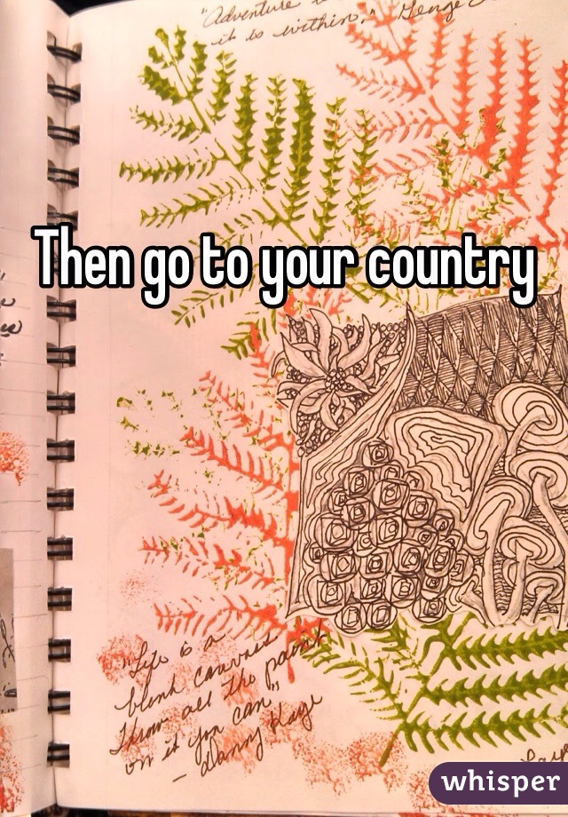 Then go to your country