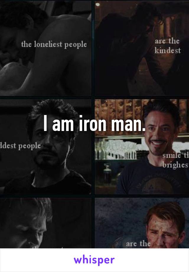 I am iron man.
