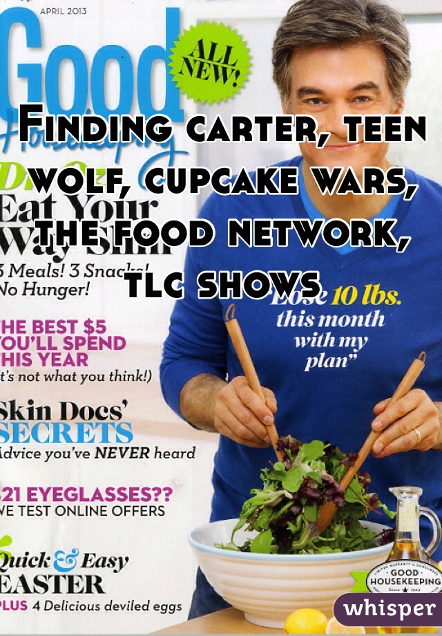 Finding carter, teen wolf, cupcake wars, the food network, tlc shows 