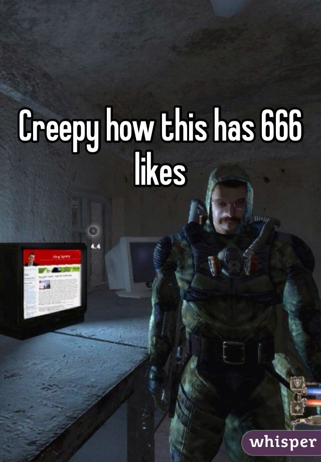 Creepy how this has 666 likes