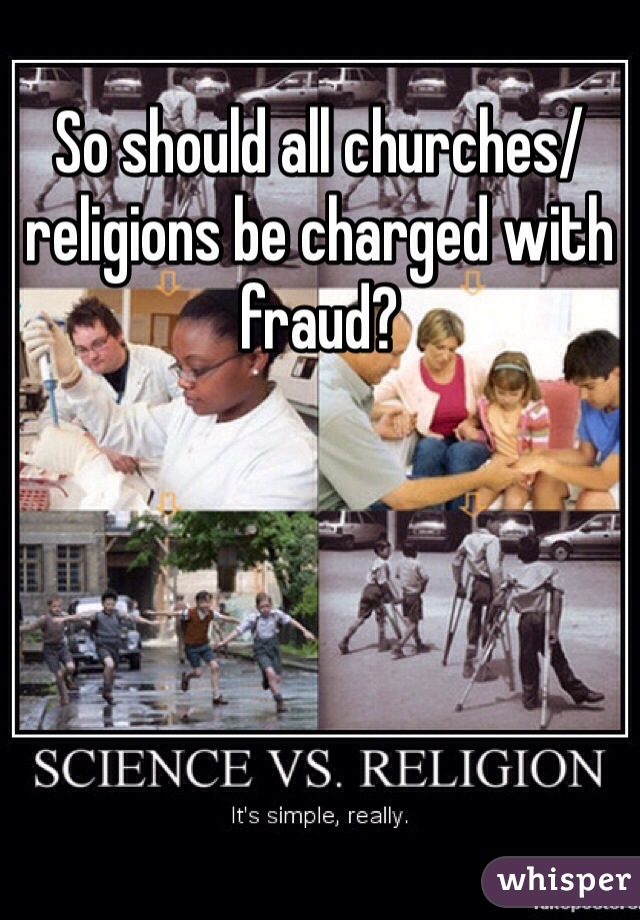 So should all churches/ religions be charged with fraud? 
