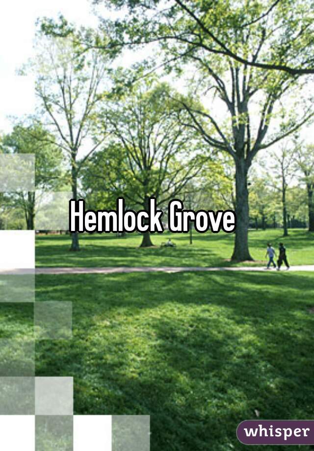 Hemlock Grove 
