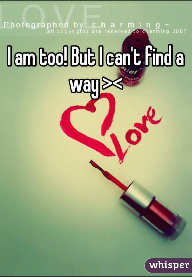 I am too! But I can't find a way ><