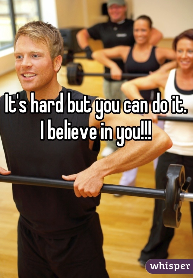 It's hard but you can do it. 
I believe in you!!!