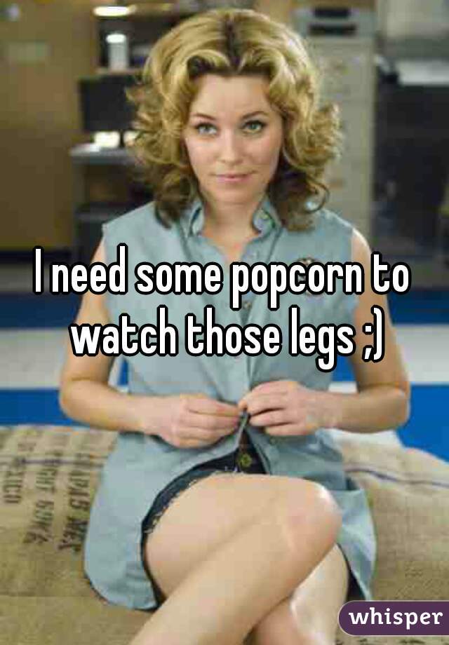 I need some popcorn to watch those legs ;)